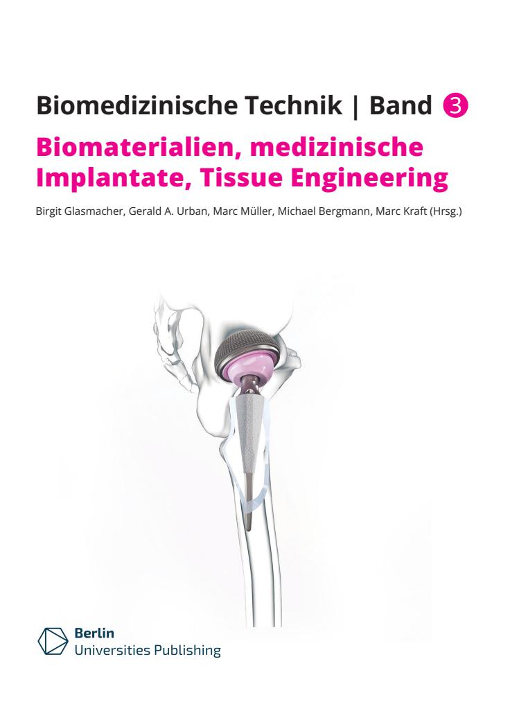 Titelbild Glasmacher, B. et al. (Hrsg.): Biomedizinische Technik, Band 3 – Biomaterialien, medizinische Implantate, Tissue Engineering, Berlin: Berlin Universities Publishing, 2024