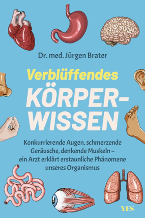 Titelbild Dr. med. Jürgen Brater: Verblüffendes Körperwissen, Yes Publishing 2024