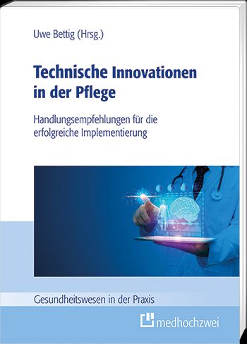 Titelbild Uwe Bettig (Hrsg.): Technische Innovationen in der Pflege – Handlungsempfehlungen für die erfolgreiche Implementierung, medhochzwei Verlag 2024
